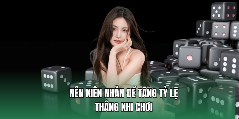 Nên kiên nhẫn để tăng tỷ lệ thắng khi chơi