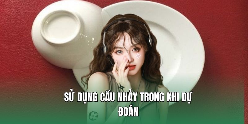 Sử dụng cầu nhảy trong khi dự đoán